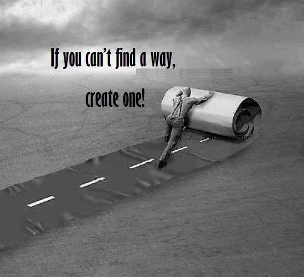 If you can’t find a way, create one!