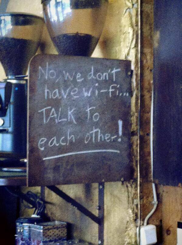 Όχι, δεν έχουμε wi-fi. Mιλήστε ο ένας στον άλλον!